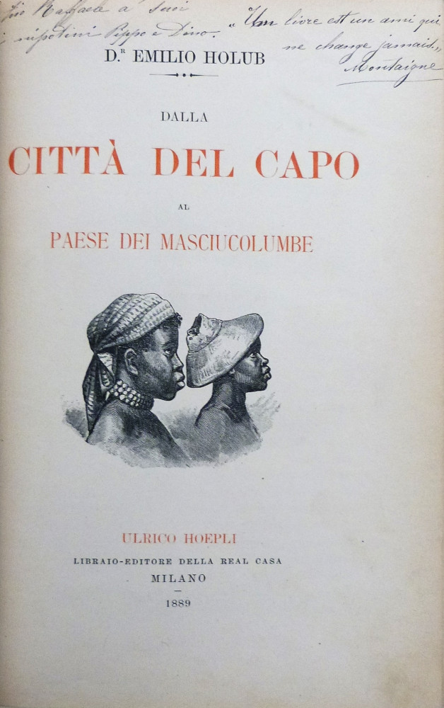 Holub, Emilio. Dalla Città del Capo al paese dei Masciucolumbe. Milano, Ulrico Hoepli, 1889-1891. 