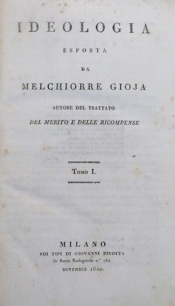 Gioja, Melchiorre.  Ideologia esposta da Melchiorre Gioja autore del trattato del metodo e delle ricompense. Milano, Giovanni Pirotta , 1822-1823.