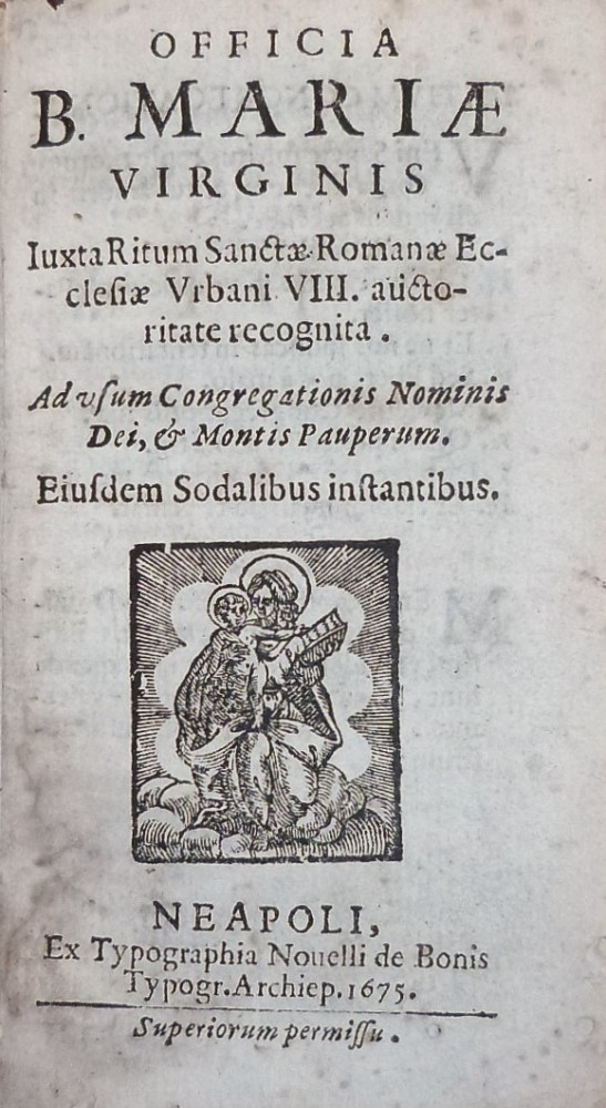 Officia B. Mariæ Virginis. Napoli, Ex Typographia Novelli de Bonis, 1675, legato con Officia propria festivitatum Domini Nostri Iesu Christi. Napoli, Apud Novelli de Bonis, 1675