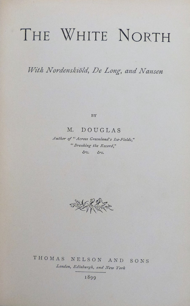 Douglas, Mary. The White North: with Nordenskiöld, De Long, and Nansen. Londra, Thomas Nelson, 1899.