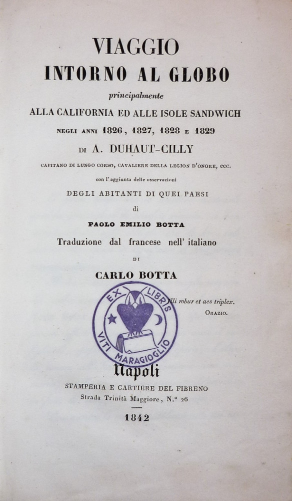 Duhaut-Cilly, Auguste Bernard - Botta, Carlo. Viaggio intorno al globo principalmente alla California ed alle isole Sandwich. Napoli, Stamperia e Carteria del Fibreno, 1842.