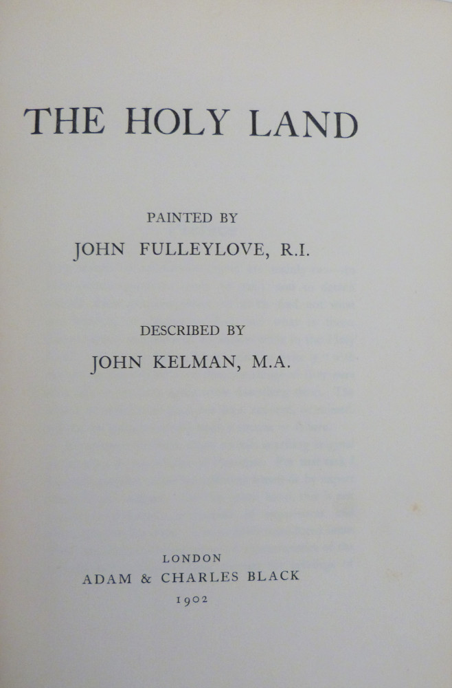 Kelman, John. The Holy Land painted by John Fulleylove. Londra, Adam and Charles Black, 1902.