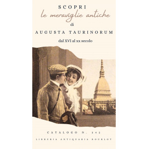 Augusta Taurinorum - libri e guide dal XVI al XX secolo - Catalogo n. 342 - Libreria Antiquaria Bourlot. Torino, 2016.