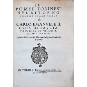Castiglione, Valeriano. Le pompe torinesi nel ritorno dell’Altezza Reale di Carlo Emanuele II, Duca di Savoia. Torino, Gio. Giacomo Rustis, 1645.