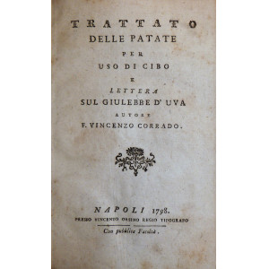 Corrado, Vincenzo. Trattato delle patate per uso di cibo e lettera sul giulebbe d’uva. Napoli, Vincenzo Orsino, 1798, legato con Zanon, Antonio. Lettera intorno alle patate. Roma, Paolo Giunchi, 1785, legato con  [...]
