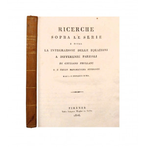 Frullani, Giuliano. Ricerche sopra le serie e sopra la integrazione delle equazioni. Firenze, Magheri da Badia, 1816, legato con Sopra la dipendenza tra i differenziali. Modena, Soc. Tip., 1819, legato con Sopra la integrazione […] 1822.