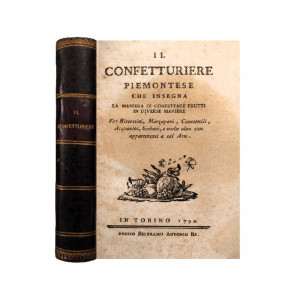 Il confetturiere piemontese che insegna la maniera di confettare frutti in diverse maniere. Torino, Beltramo Antonio Re (nella stamperia di Ignazio Soffietti), 1790.